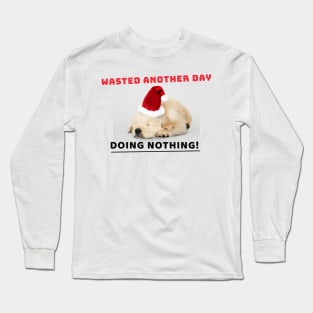 Wasted another day, Doing Nothing! Long Sleeve T-Shirt